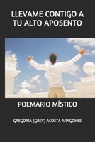 Llevame Contigo a Tu Alto Aposento: Poemario M�stico 1677431253 Book Cover