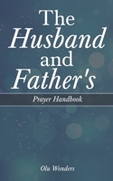 The Husband and Father's Prayer Handbook B0C9RWW2YB Book Cover