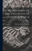 A Monograph of the Trilobites of North America: With Coloured Models of the Species 1015375057 Book Cover