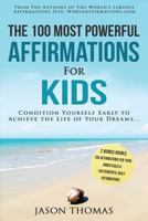 Affirmation the 100 Most Powerful Affirmations for Kids 2 Amazing Affirmative Bonus Books Included for Your Inner Child & Daily Affirmations: Condition Yourself Early to Achieve the Life of Your Dream 1535324325 Book Cover