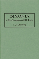 Dixonia: A Bio-Discography of Bill Dixon (Discographies) 0313302758 Book Cover