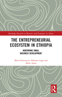 The Entrepreneurial Ecosystem in Ethiopia: Nurturing Small Business Development (Routledge Research on African Economics) 1032952032 Book Cover