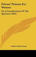 Priests' Prisons for Women: Or a Consideration of the Question 1120681588 Book Cover