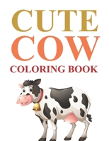 Cute Cow Coloring Book: Cow Coloring Book For Adults B0BJY9K2WC Book Cover