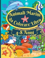 Animali marini da colorare libro per bambini 4-8 anni: Incredibile libro da colorare per bambini dai 4 agli 8 anni, per colorare gli animali ... brossura 8.5*11 pollici 1667114522 Book Cover