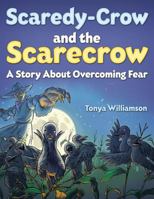 Scaredy-Crow and the Scarecrow 1632326221 Book Cover