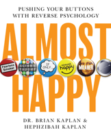 Almost Happy: Pushing Your Buttons With Reverse Psychology 1952019354 Book Cover