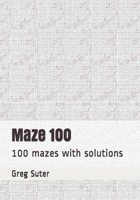 Maze 100: 100 mazes with solutions B08BDYHTQ9 Book Cover