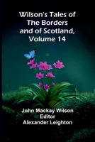 Wilson's Tales of the Borders and of Scotland, Volume 14 9368393184 Book Cover