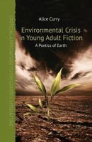 Environmental Crisis in Young Adult Fiction: A Poetics of Earth 1137270101 Book Cover