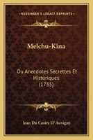 Melchu-Kina: Ou Anecdotes Secrettes Et Historiques (1735) 1166319156 Book Cover