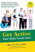 Get Active Your Body Needs You!: Simple and Easy Step by Step Guide to Better Health and Fitness 1945175532 Book Cover