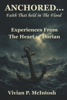 Anchored...Faith That Held in the Flood: Experiences from the Heart of Dorian B0FPVX6FX3 Book Cover