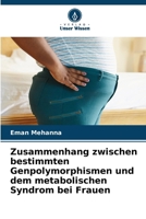 Zusammenhang zwischen bestimmten Genpolymorphismen und dem metabolischen Syndrom bei Frauen 6209282911 Book Cover