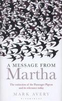 A Message from Martha: The Extinction of the Passenger Pigeon and Its Relevance Today 147290625X Book Cover