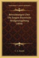 Betrachtungen Uber Die Jungste Bayerische Strafgesetzgebung (1858) 116032445X Book Cover