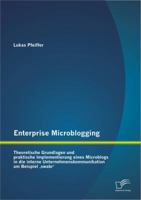 Enterprise Microblogging: Theoretische Grundlagen und praktische Implementierung eines Microblogs in die interne Unternehmenskommunikation am Beispiel ‚swabr' 3656196206 Book Cover