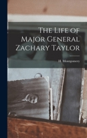 The Life of Major General Zachary Taylor 1502857243 Book Cover