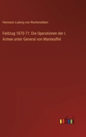 Feldzug 1870-71: Die Operationen der I. Armee unter General von Manteuffel 336840573X Book Cover