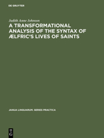 A Transformational Analysis of the Syntax of Aelfric's Lives of Saints 9027930848 Book Cover