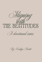 Aligning with The Beatitudes: A Devotional Series B0GPXT84F6 Book Cover