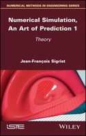 Numerical Simulation, an Art of Prediction, Volume 1: Theory 1786304317 Book Cover