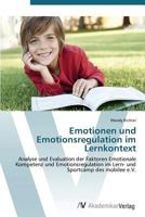 Emotionen und Emotionsregulation im Lernkontext: Analyse und Evaluation der Faktoren Emotionale Kompetenz und Emotionsregulation im Lern- und Sportcamp des mobilee e.V. 3639388372 Book Cover