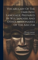 Vocabulary Of The Umbundu Language, Prepared By W.h. Sanders And Other Missionaries Of The A.b.c.f.m 1019428198 Book Cover