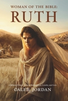 Woman of the Bible: Ruth: A Biblical Fiction Novel of Redemption, Loyalty, and Love B0H2V3L3LH Book Cover