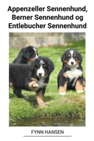 Appenzeller Sennenhund, Berner Sennenhund og Entlebucher Sennenhund B0BVKQCBDM Book Cover