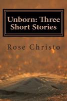Unborn: Three Short Stories 1482745631 Book Cover