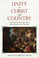 Unity in Christ and Country: American Presbyterians in the Revolutionary Era, 1758–1801 081731945X Book Cover