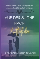 Auf der Suche nach Mutterliebe: Endlich innere Leere, Traurigkeit und emotionale Abhängigkeit verstehen B0CQCYV7MP Book Cover
