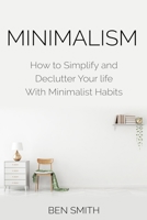 Minimalism: How to Simplify and Declutter Your Life with Minimalist Habits 1916339735 Book Cover