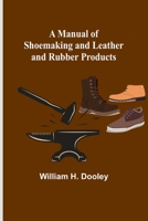 A Manual of Shoemaking and Leather and Rubber Products 1396319379 Book Cover