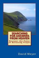 Searching for Answers from Heaven: Discover the Power of Believing Prayer! 1500821608 Book Cover