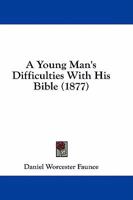 A Young Man's Difficulties With His Bible 3337171885 Book Cover