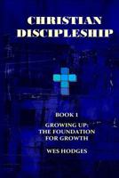 Christian Discipleship: The Foundation for Growth 1522787887 Book Cover