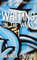 Writing on the Walls 1: A Collection of Very Short Stories 1542974240 Book Cover
