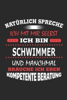 Nat�rlich spreche ich mit mir selbst Ich bin Schwimmer und manchmal brauche ich eben kompetente Beratung: Notizbuch mit 110 linierten Seiten, Nutzung auch als Dekoration in Form eines Schild bzw. Post 1702219275 Book Cover
