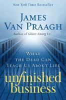 Unfinished Business: What the Dead Can Teach Us about Life 006177815X Book Cover