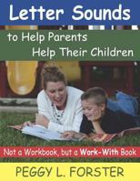 Letter Sounds to Help Parents Help Their Children: Not a Workbook, But a Work-With Book 1568251645 Book Cover