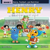 The Adventures of Henry the Sports Bug: Book 7: Henry, Football, and Nutrition 0997587865 Book Cover