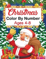 Christmas Color by Number Ages 4-8: Christmas Gift For Amazing Christmas Color By Number Coloring Book for Kids Ages 4-8 B08NVDLLQL Book Cover