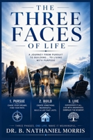 The Three Faces of Life: A Journey from Pursuit to Building… to Living with Purpose B0H23NRRLT Book Cover