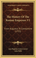 Histoire Des Empereurs Romains, Depuis Auguste Jusqu'a Constantin, Volume 1 1166326403 Book Cover