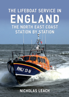 The Lifeboat Service in England: The North East Coast: Station by Station 1445668327 Book Cover