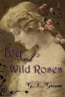 Ivy and Wild Roses 1499705239 Book Cover