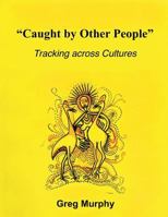 Caught by Other People: Tracking Across Cultures 9980892064 Book Cover