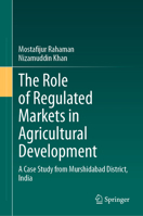 The Role of Regulated Markets in Agricultural Development: A Case Study from Murshidabad District, India 303208069X Book Cover